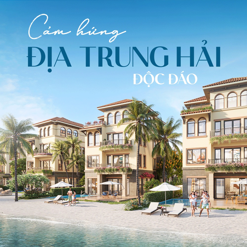 CẢM HỨNG ĐỊA TRUNG HẢI - KIỂU DÁNG PHỐI HỢP GIỮA NGHỈ DƯỠNG VÀ THƯƠNG MẠI