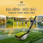 Sân golf Vinhomes Vũ Yên Royal Island | Địa hình độc bản – Thách thức bản lĩnh