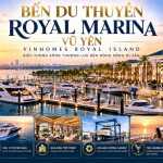 Bến Du Thuyền Royal Marina Vũ Yên | Điểm đến cao cấp tại Hải Phòng