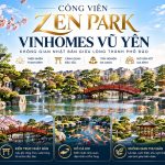 Công Viên Zen Park Vinhomes Vũ Yên | Không gian Nhật Bản 7,5ha