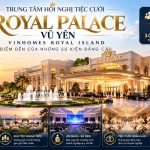 Royal Palace Vũ Yên | Trung Tâm Hội Nghị Tiệc Cưới 5.000 Khách